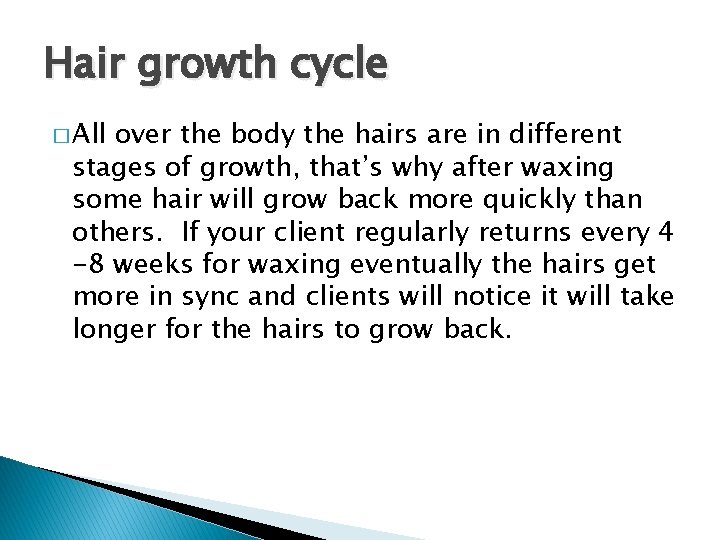 Hair growth cycle � All over the body the hairs are in different stages