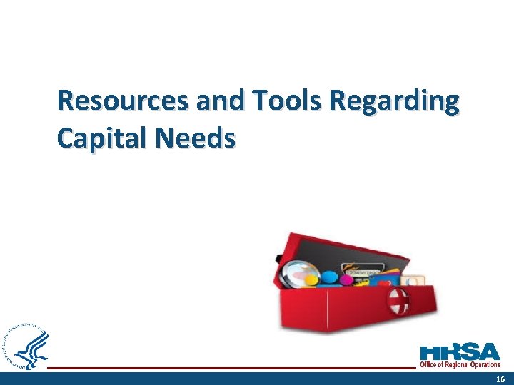 Resources and Tools Regarding Capital Needs 16 