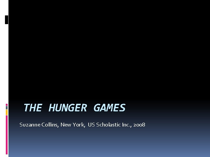THE HUNGER GAMES Suzanne Collins, New York, US Scholastic Inc. , 2008 