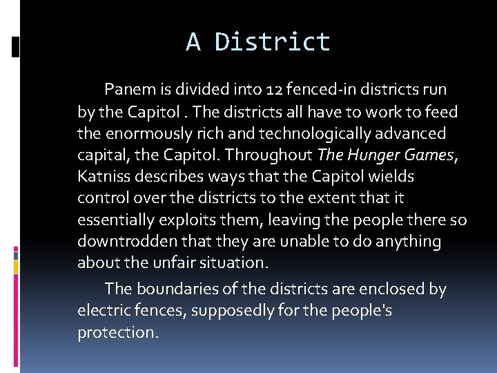 A District Panem is divided into 12 fenced-in districts run by the Capitol. The