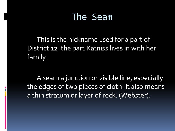 The Seam This is the nickname used for a part of District 12, the