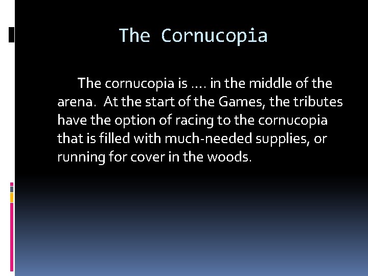 The Cornucopia The cornucopia is …. in the middle of the arena. At the
