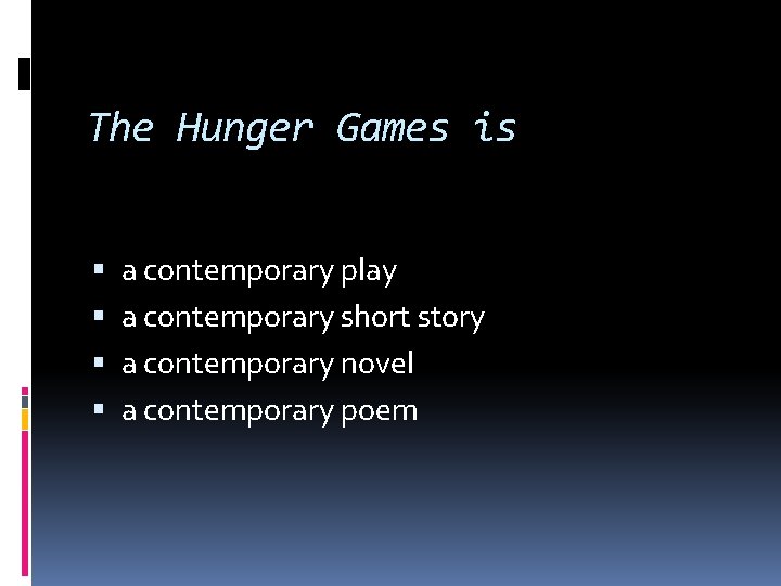 The Hunger Games is a contemporary play a contemporary short story a contemporary novel