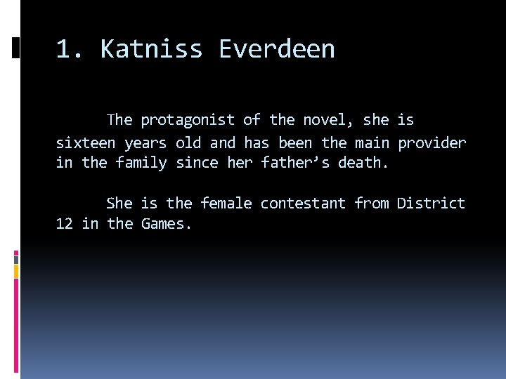 1. Katniss Everdeen The protagonist of the novel, she is sixteen years old and