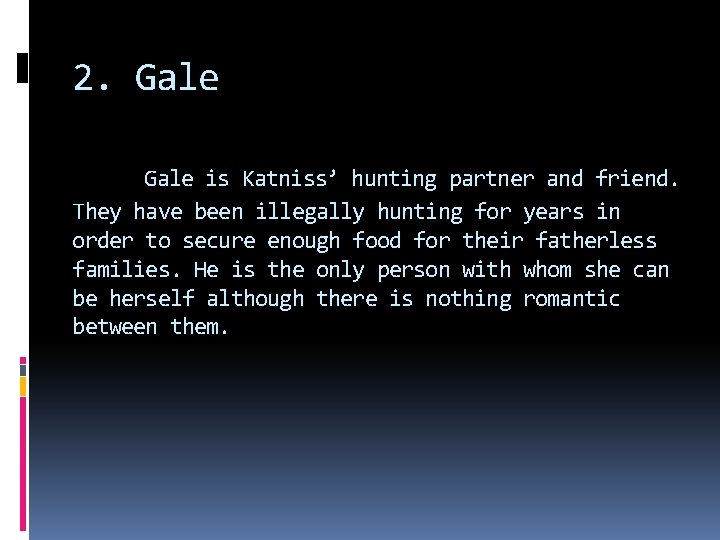 2. Gale is Katniss’ hunting partner and friend. They have been illegally hunting for