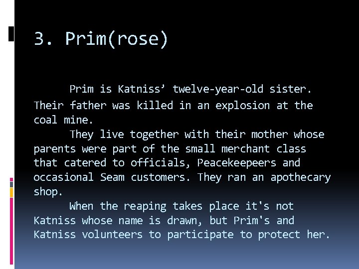 3. Prim(rose) Prim is Katniss’ twelve-year-old sister. Their father was killed in an explosion