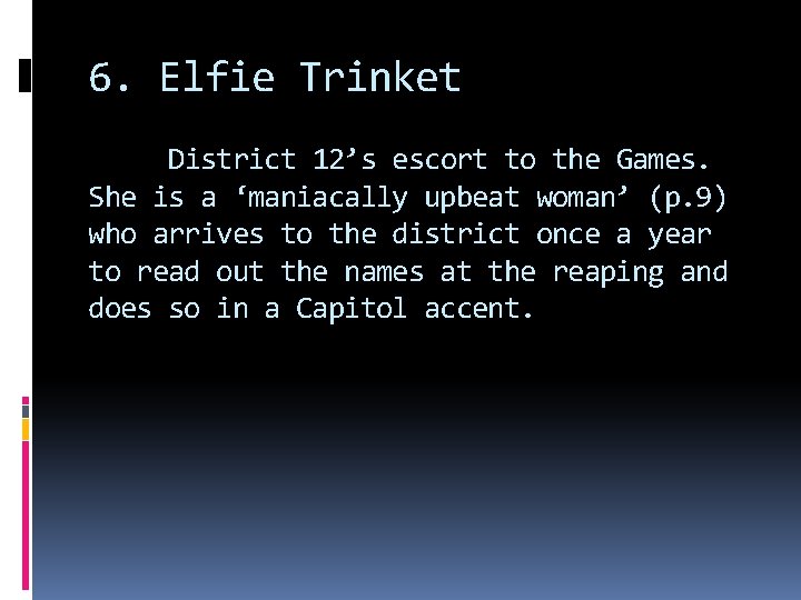 6. Elfie Trinket District 12’s escort to the Games. She is a ‘maniacally upbeat