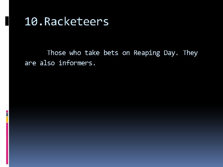 10. Racketeers Those who take bets on Reaping Day. They are also informers. 