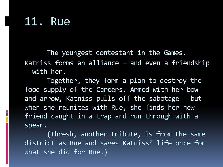 11. Rue The youngest contestant in the Games. Katniss forms an alliance — and