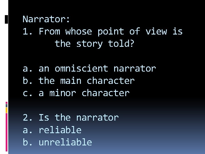 Narrator: 1. From whose point of view is the story told? a. an omniscient