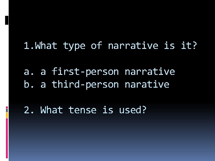 1. What type of narrative is it? a. a first-person narrative b. a third-person