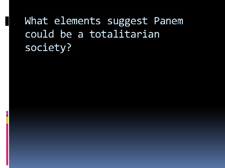 What elements suggest Panem could be a totalitarian society? 