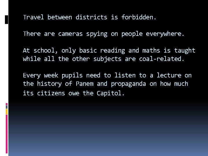 Travel between districts is forbidden. There are cameras spying on people everywhere. At school,