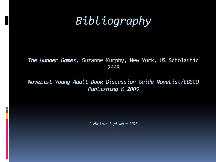 Bibliography The Hunger Games, Suzanne Murphy, New York, US Scholastic 2008 Nove. List Young