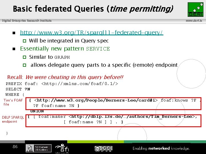 Basic federated Queries (time permitting) Digital Enterprise Research Institute n http: //www. w 3.