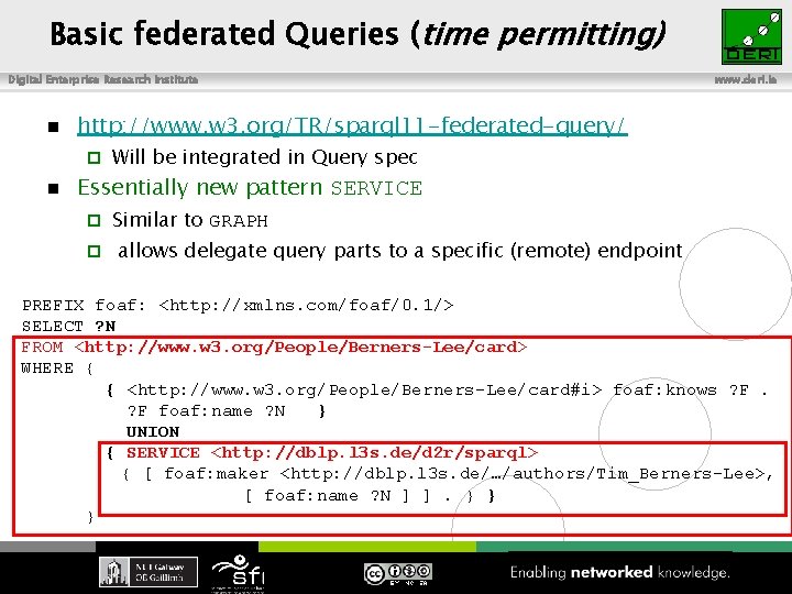 Basic federated Queries (time permitting) Digital Enterprise Research Institute n http: //www. w 3.