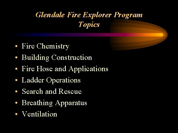 Glendale Fire Explorer Program Topics • • Fire Chemistry Building Construction Fire Hose and