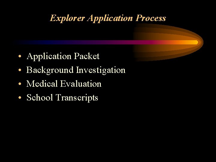 Explorer Application Process • • Application Packet Background Investigation Medical Evaluation School Transcripts 