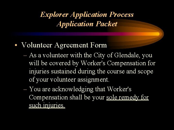 Explorer Application Process Application Packet • Volunteer Agreement Form – As a volunteer with