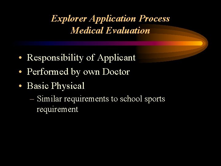 Explorer Application Process Medical Evaluation • Responsibility of Applicant • Performed by own Doctor