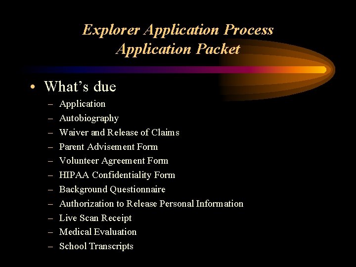 Explorer Application Process Application Packet • What’s due – – – Application Autobiography Waiver