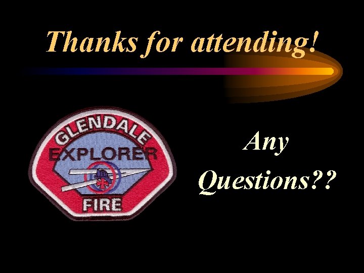 Thanks for attending! Any Questions? ? 