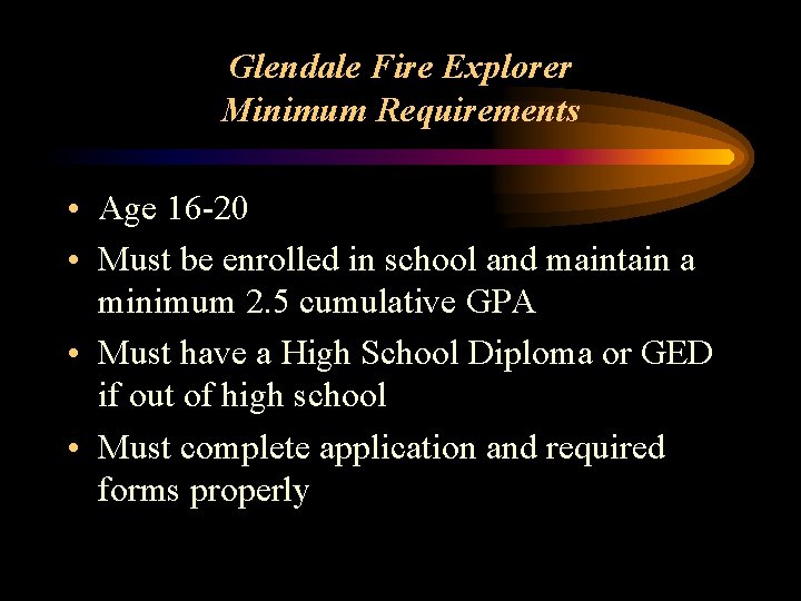 Glendale Fire Explorer Minimum Requirements • Age 16 -20 • Must be enrolled in