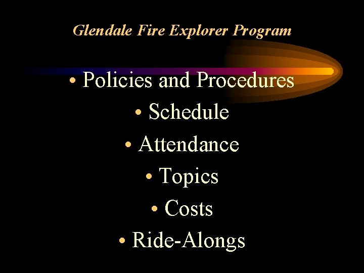 Glendale Fire Explorer Program • Policies and Procedures • Schedule • Attendance • Topics