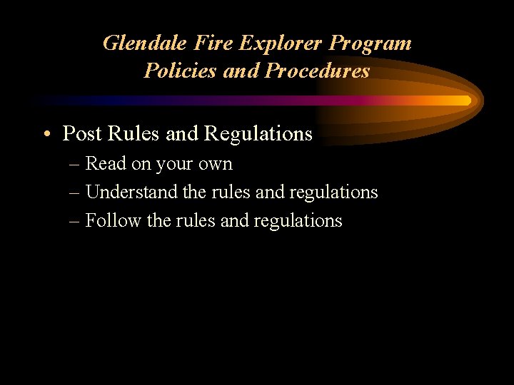 Glendale Fire Explorer Program Policies and Procedures • Post Rules and Regulations – Read