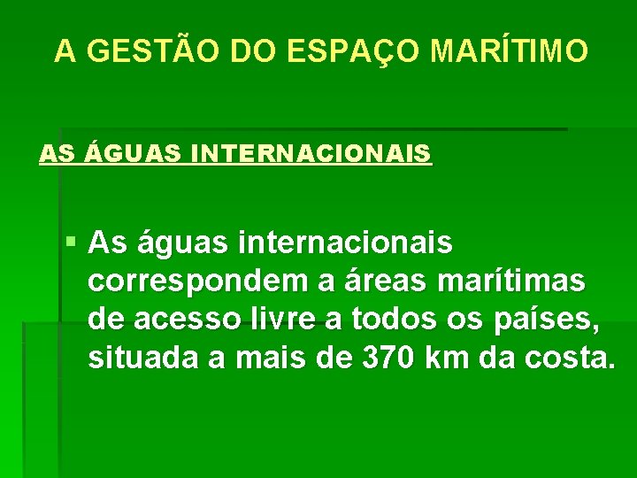 A GESTÃO DO ESPAÇO MARÍTIMO AS ÁGUAS INTERNACIONAIS § As águas internacionais correspondem a