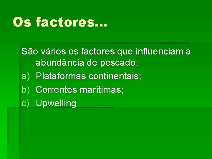 Os factores… São vários os factores que influenciam a abundância de pescado: a) Plataformas