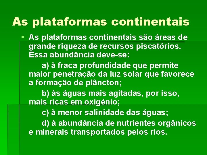 As plataformas continentais § As plataformas continentais são áreas de grande riqueza de recursos
