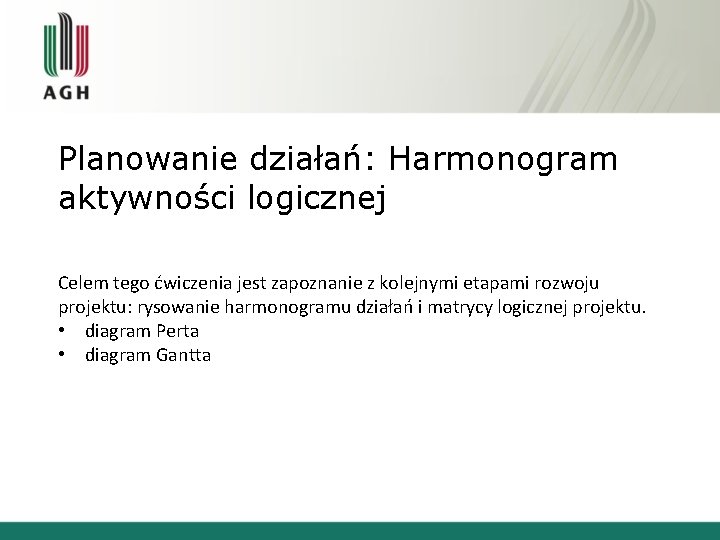 Planowanie działań: Harmonogram aktywności logicznej Celem tego ćwiczenia jest zapoznanie z kolejnymi etapami rozwoju