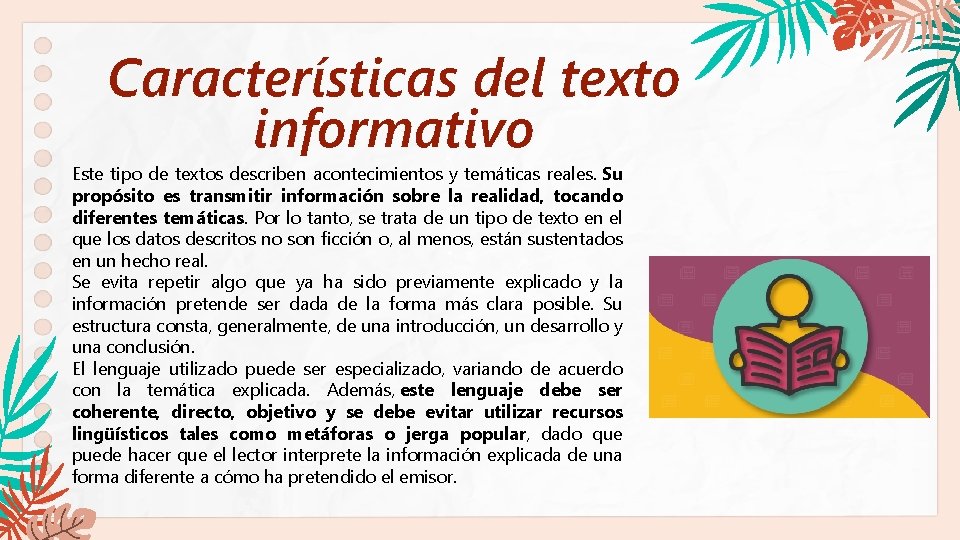 Características del texto informativo Este tipo de textos describen acontecimientos y temáticas reales. Su