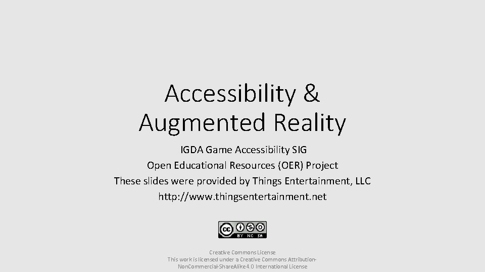 Accessibility & Augmented Reality IGDA Game Accessibility SIG Open Educational Resources (OER) Project These