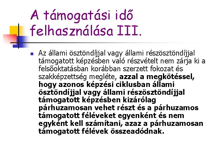 A támogatási idő felhasználása III. n Az állami ösztöndíjjal vagy állami részösztöndíjjal támogatott képzésben