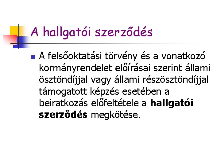 A hallgatói szerződés n A felsőoktatási törvény és a vonatkozó kormányrendelet előírásai szerint állami