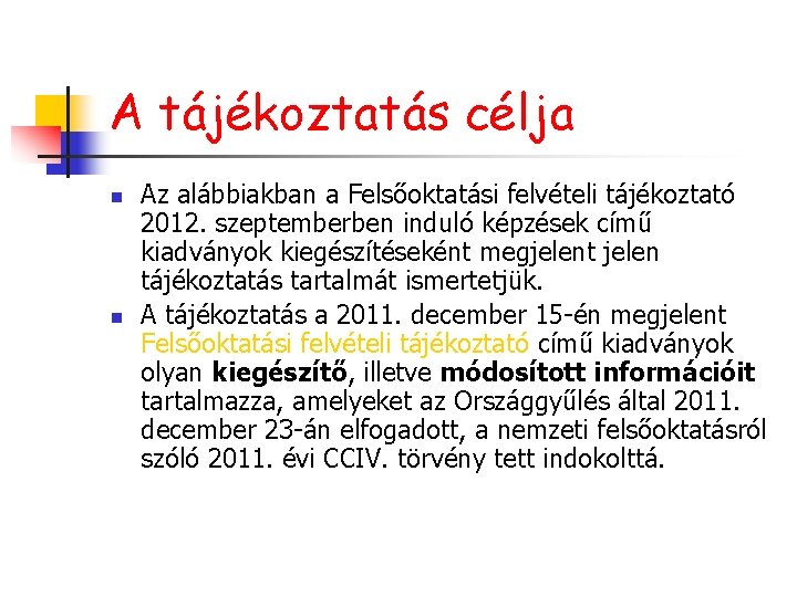 A tájékoztatás célja n n Az alábbiakban a Felsőoktatási felvételi tájékoztató 2012. szeptemberben induló