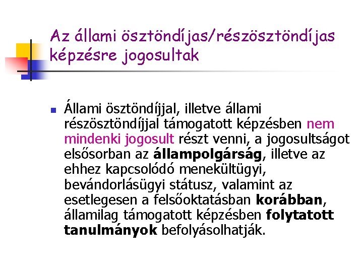 Az állami ösztöndíjas/részösztöndíjas képzésre jogosultak n Állami ösztöndíjjal, illetve állami részösztöndíjjal támogatott képzésben nem