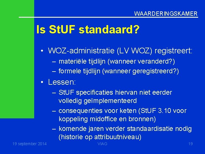 WAARDERINGSKAMER Is St. UF standaard? • WOZ-administratie (LV WOZ) registreert: – materiële tijdlijn (wanneer