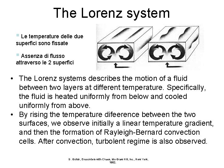 The Lorenz system § Le temperature delle due superfici sono fissate § Assenza di