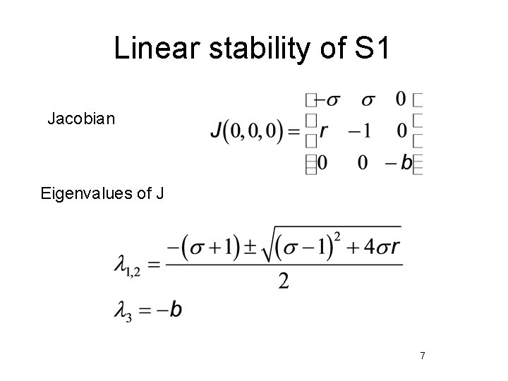 Linear stability of S 1 Jacobian Eigenvalues of J 7 