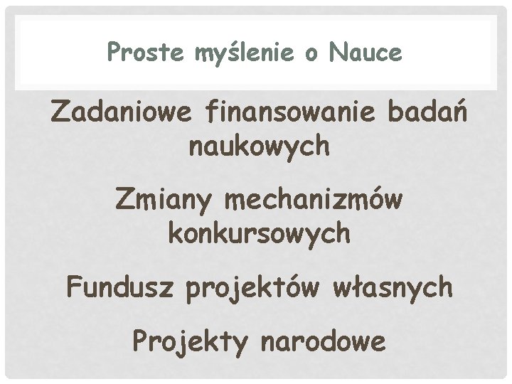 Proste myślenie o Nauce Zadaniowe finansowanie badań naukowych Zmiany mechanizmów konkursowych Fundusz projektów własnych