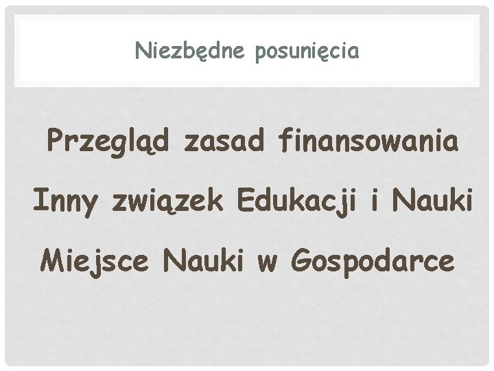 Niezbędne posunięcia Przegląd zasad finansowania Inny związek Edukacji i Nauki Miejsce Nauki w Gospodarce