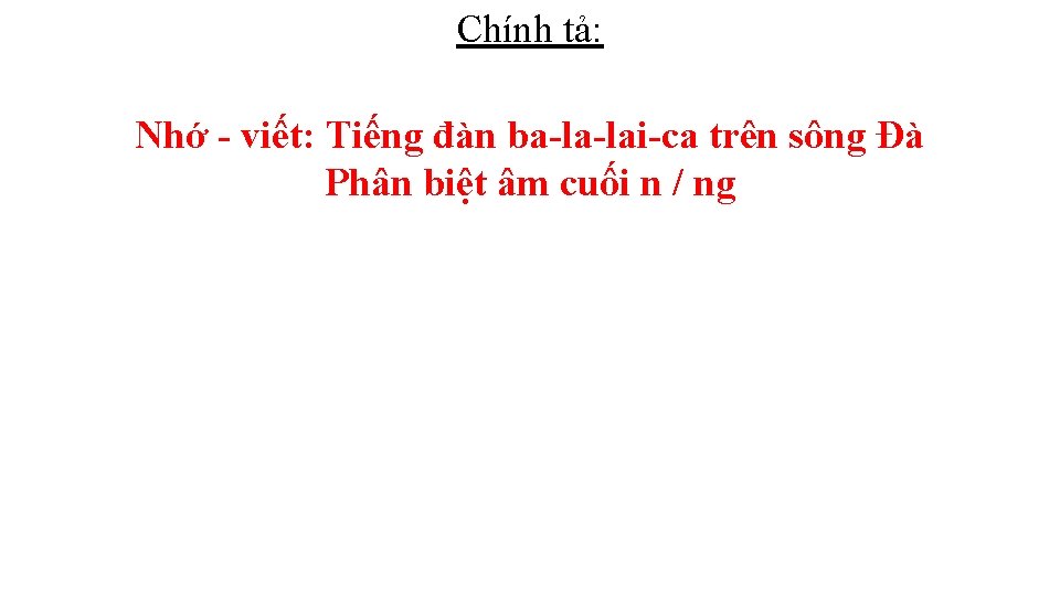 Chính tả: Nhớ - viết: Tiếng đàn ba-la-lai-ca trên sông Đà Phân biệt âm