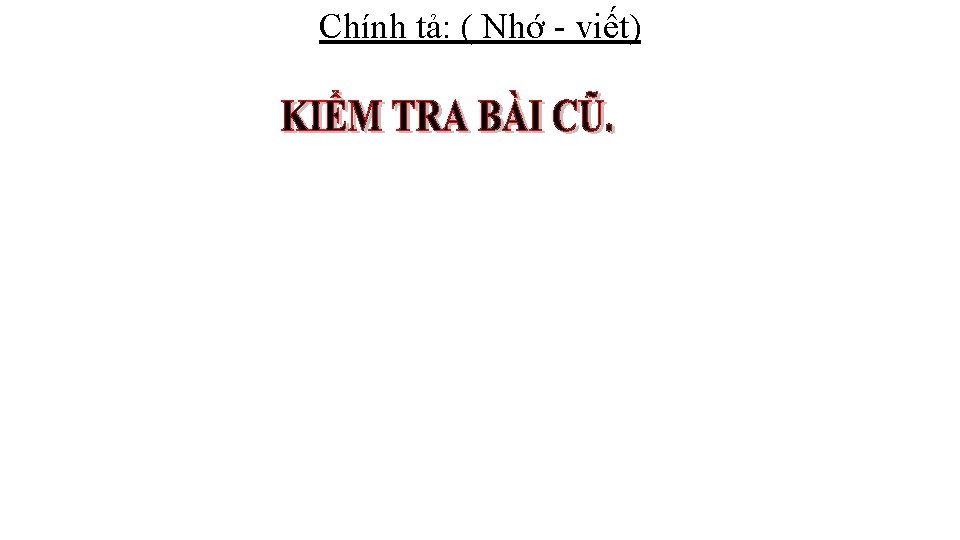 Chính tả: ( Nhớ - viết) 