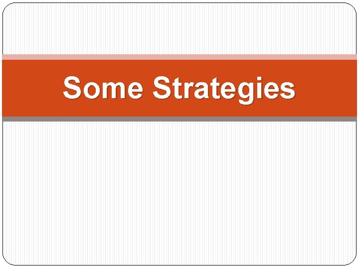 Some Strategies 