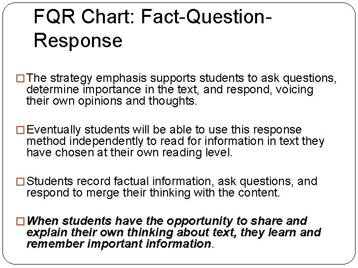 FQR Chart: Fact-Question. Response � The strategy emphasis supports students to ask questions, determine