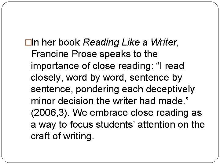 �In her book Reading Like a Writer, Francine Prose speaks to the importance of