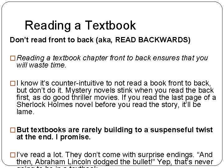 Reading a Textbook Don’t read front to back (aka, READ BACKWARDS) � Reading a